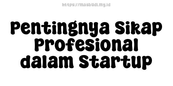 Pentingnya Sikap Profesional dalam Startup