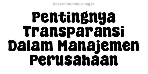 Pentingnya Transparansi Dalam Manajemen Perusahaan