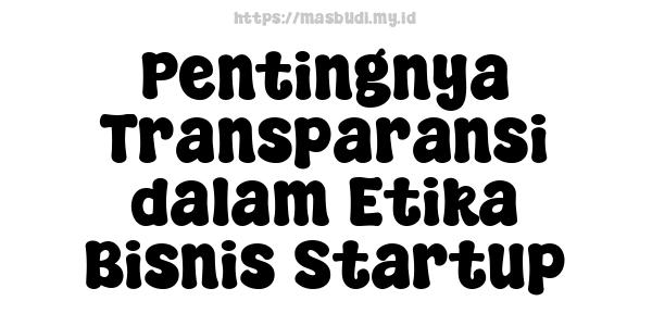 Pentingnya Transparansi dalam Etika Bisnis Startup