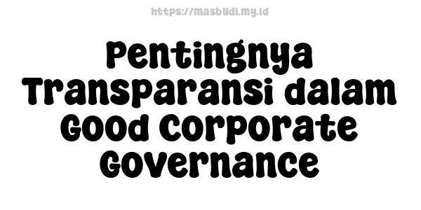 Pentingnya Transparansi dalam Good Corporate Governance