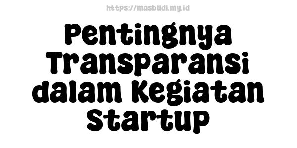 Pentingnya Transparansi dalam Kegiatan Startup