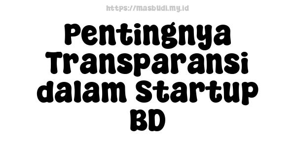 Pentingnya Transparansi dalam Startup BD