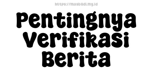 Pentingnya Verifikasi Berita