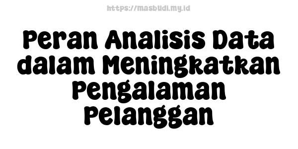 Peran Analisis Data dalam Meningkatkan Pengalaman Pelanggan