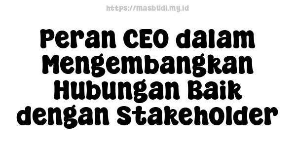 Peran CEO dalam Mengembangkan Hubungan Baik dengan Stakeholder