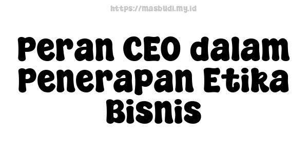 Peran CEO dalam Penerapan Etika Bisnis