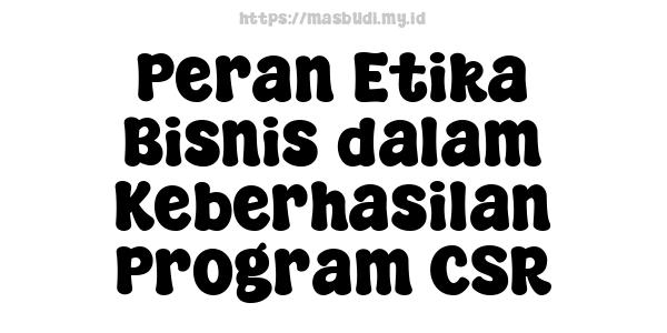 Peran Etika Bisnis dalam Keberhasilan Program CSR