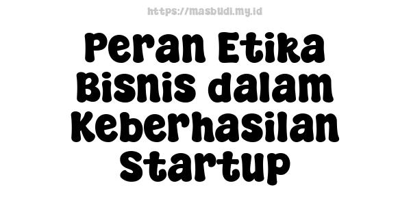 Peran Etika Bisnis dalam Keberhasilan Startup