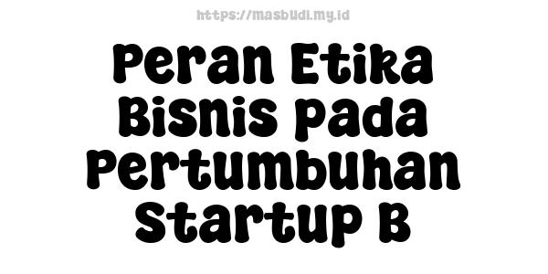 Peran Etika Bisnis pada Pertumbuhan Startup B