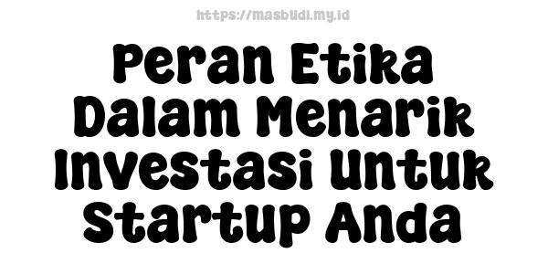 Peran Etika Dalam Menarik Investasi Untuk Startup Anda