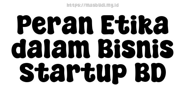 Peran Etika dalam Bisnis Startup BD