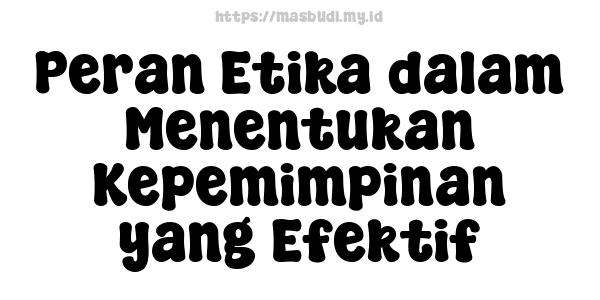 Peran Etika dalam Menentukan Kepemimpinan yang Efektif