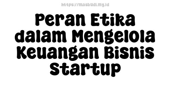 Peran Etika dalam Mengelola Keuangan Bisnis Startup