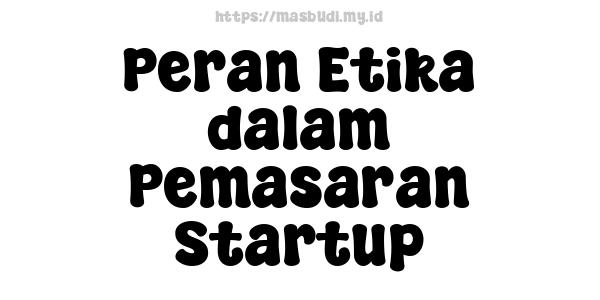 Peran Etika dalam Pemasaran Startup