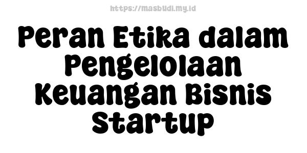 Peran Etika dalam Pengelolaan Keuangan Bisnis Startup