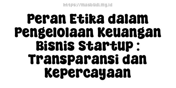 Peran Etika dalam Pengelolaan Keuangan Bisnis Startup : Transparansi dan Kepercayaan