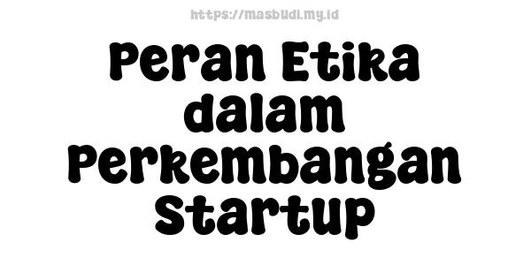 Peran Etika dalam Perkembangan Startup