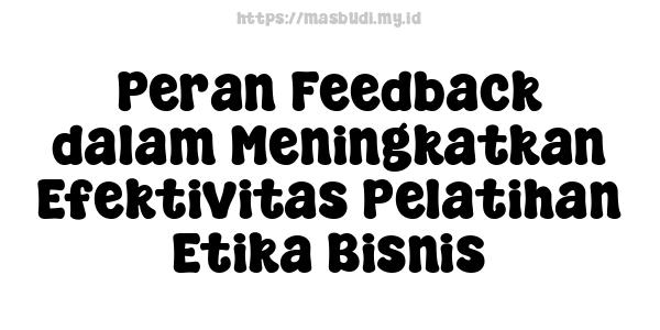 Peran Feedback dalam Meningkatkan Efektivitas Pelatihan Etika Bisnis