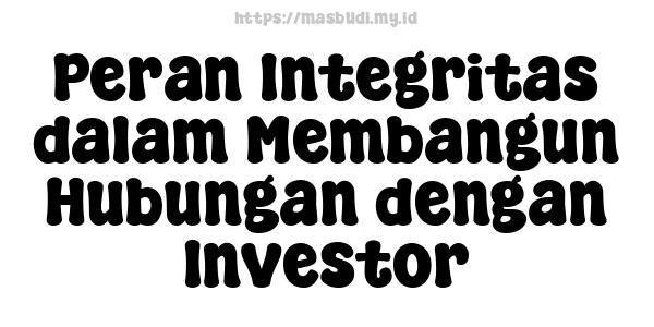 Peran Integritas dalam Membangun Hubungan dengan Investor