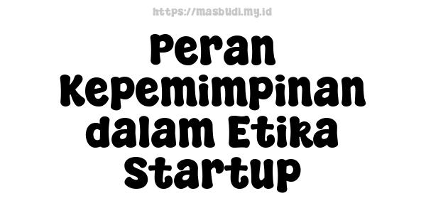 Peran Kepemimpinan dalam Etika Startup