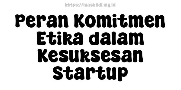 Peran Komitmen Etika dalam Kesuksesan Startup