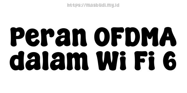 Peran OFDMA dalam Wi-Fi 6