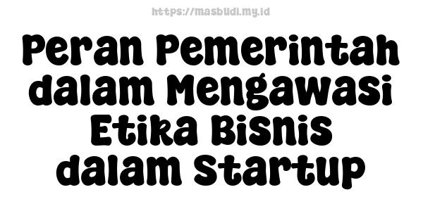 Peran Pemerintah dalam Mengawasi Etika Bisnis dalam Startup