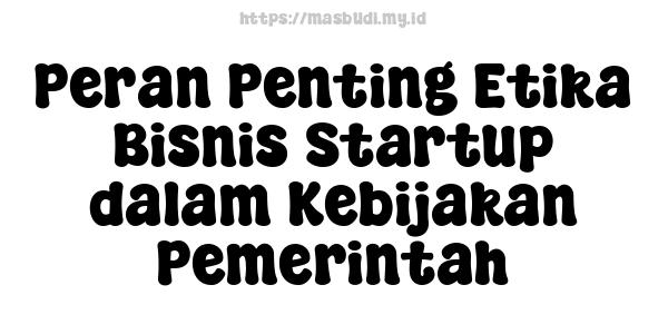 Peran Penting Etika Bisnis Startup dalam Kebijakan Pemerintah