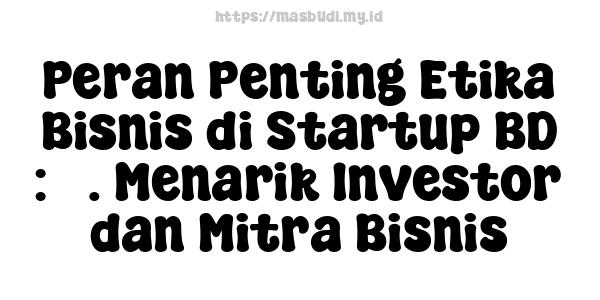 Peran Penting Etika Bisnis di Startup BD : 3. Menarik Investor dan Mitra Bisnis