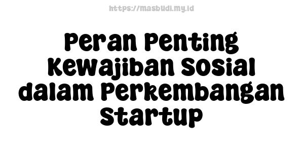 Peran Penting Kewajiban Sosial dalam Perkembangan Startup