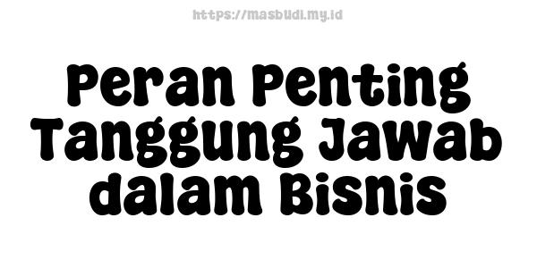 Peran Penting Tanggung Jawab dalam Bisnis