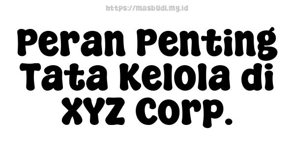 Peran Penting Tata Kelola di XYZ Corp.