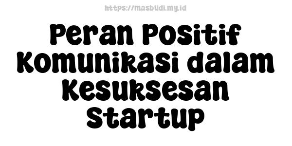 Peran Positif Komunikasi dalam Kesuksesan Startup