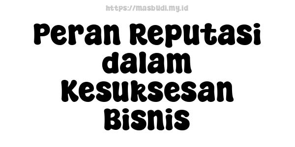 Peran Reputasi dalam Kesuksesan Bisnis