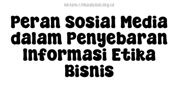 Peran Sosial Media dalam Penyebaran Informasi Etika Bisnis