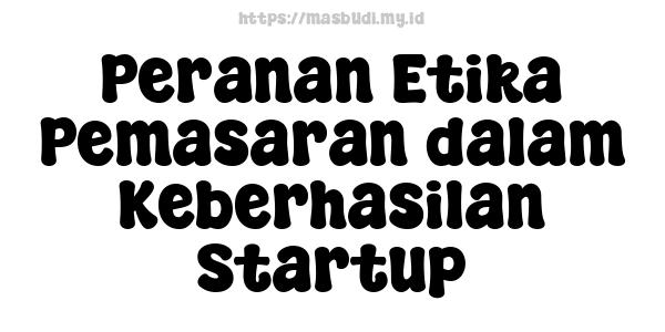 Peranan Etika Pemasaran dalam Keberhasilan Startup