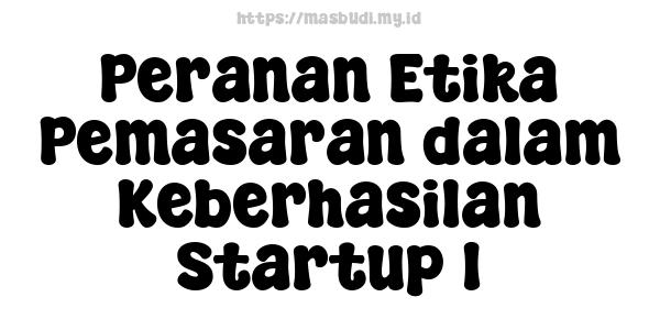 Peranan Etika Pemasaran dalam Keberhasilan Startup 1