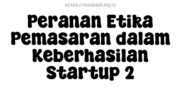 Peranan Etika Pemasaran dalam Keberhasilan Startup 2