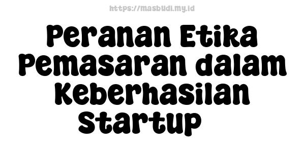 Peranan Etika Pemasaran dalam Keberhasilan Startup 3