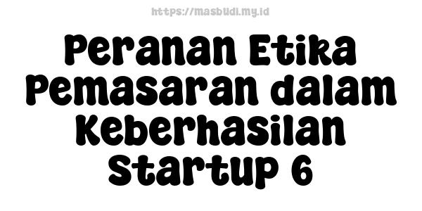 Peranan Etika Pemasaran dalam Keberhasilan Startup 6