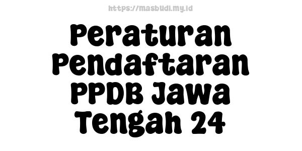 Peraturan Pendaftaran PPDB Jawa Tengah 24