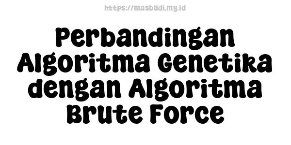 Perbandingan Algoritma Genetika dengan Algoritma Brute-Force