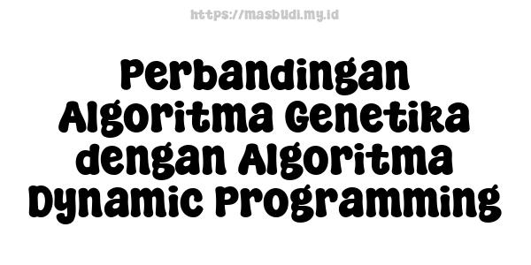 Perbandingan Algoritma Genetika dengan Algoritma Dynamic Programming