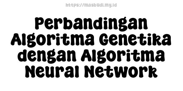 Perbandingan Algoritma Genetika dengan Algoritma Neural Network