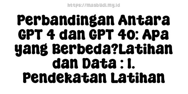 Perbandingan Antara GPT-4 dan GPT-4o: Apa yang Berbeda?Latihan dan Data : 1. Pendekatan Latihan