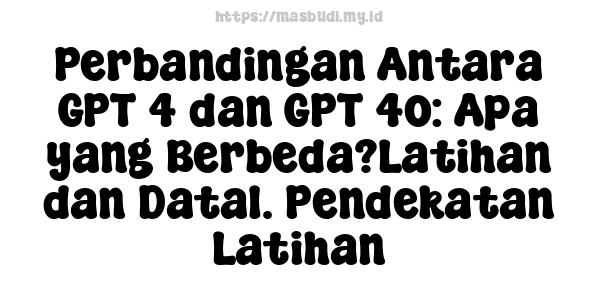 Perbandingan Antara GPT-4 dan GPT-4o: Apa yang Berbeda?Latihan dan Data1. Pendekatan Latihan