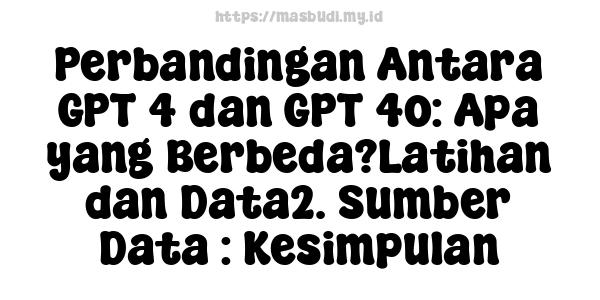 Perbandingan Antara GPT-4 dan GPT-4o: Apa yang Berbeda?Latihan dan Data2. Sumber Data : Kesimpulan