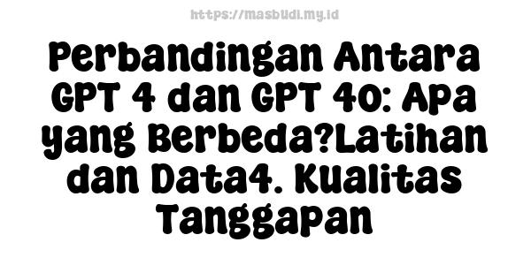 Perbandingan Antara GPT-4 dan GPT-4o: Apa yang Berbeda?Latihan dan Data4. Kualitas Tanggapan