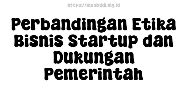 Perbandingan Etika Bisnis Startup dan Dukungan Pemerintah