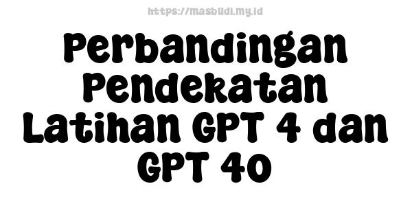 Perbandingan Pendekatan Latihan GPT-4 dan GPT-4o